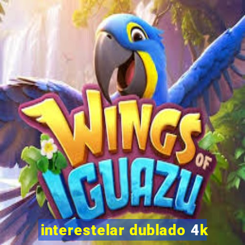 interestelar dublado 4k